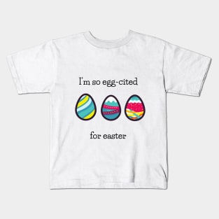 I am so egg-cited Kids T-Shirt